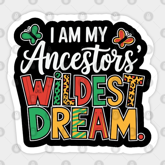 I Am My Ancestor's Wildest Dream Sticker by UrbanLifeApparel